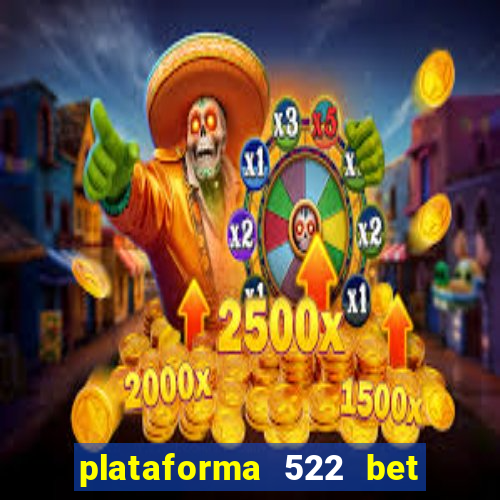 plataforma 522 bet 茅 confi谩vel