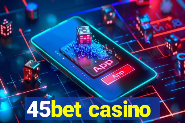 45bet casino