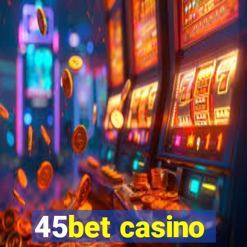 45bet casino