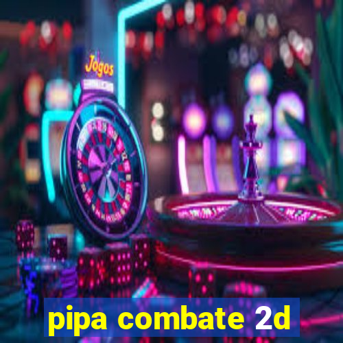 pipa combate 2d