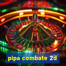 pipa combate 2d