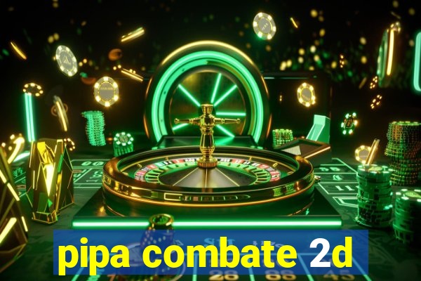 pipa combate 2d