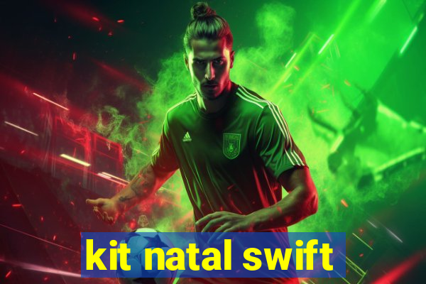 kit natal swift