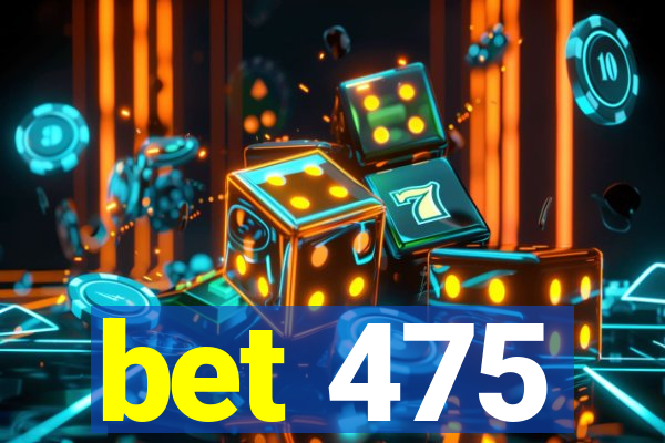 bet 475