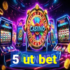 5 ut bet