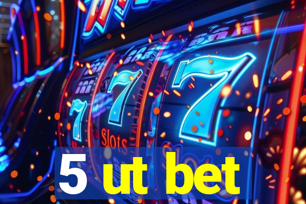 5 ut bet