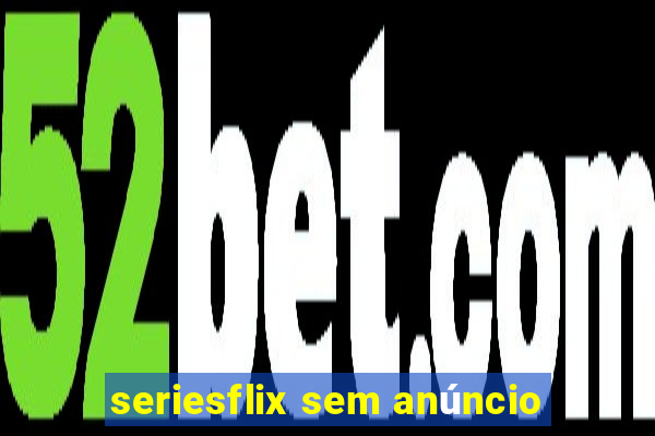 seriesflix sem anúncio