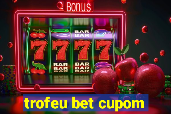 trofeu bet cupom