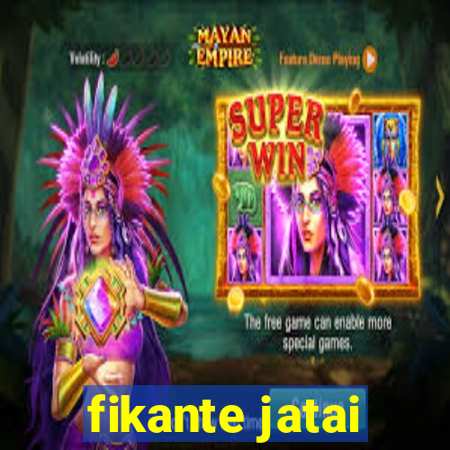 fikante jatai