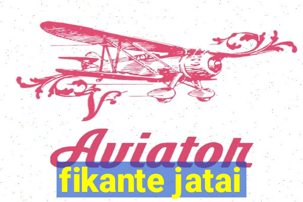 fikante jatai