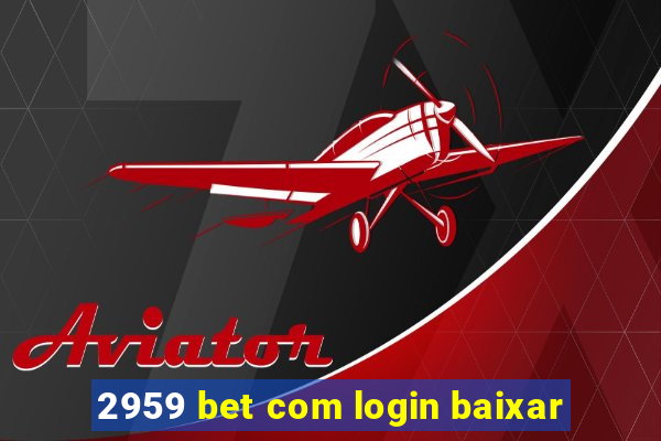 2959 bet com login baixar