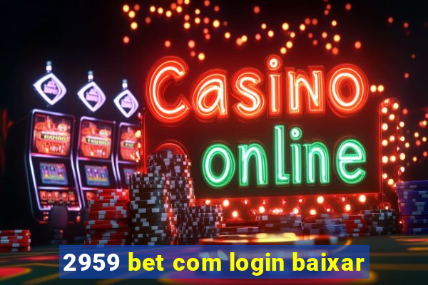 2959 bet com login baixar