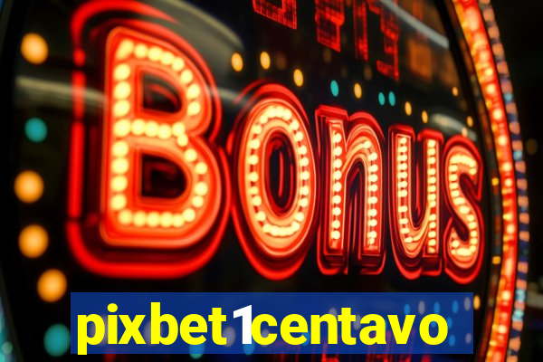 pixbet1centavo