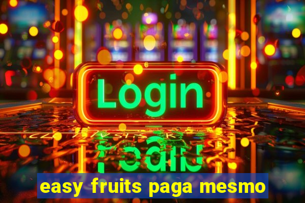 easy fruits paga mesmo