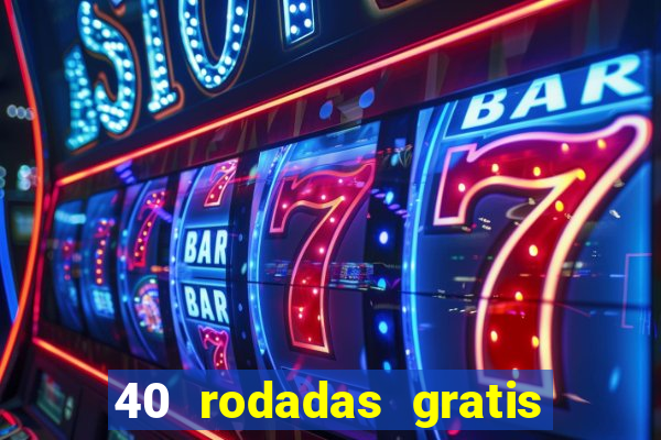 40 rodadas gratis jon bet