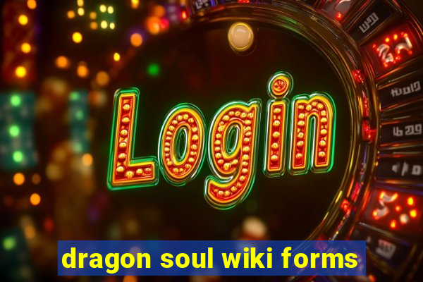 dragon soul wiki forms