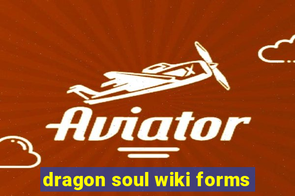 dragon soul wiki forms