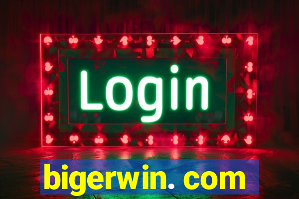 bigerwin. com