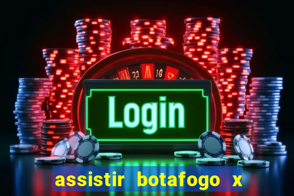 assistir botafogo x gremio futemax