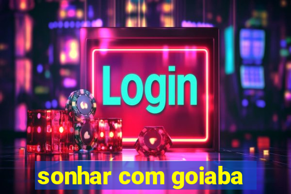 sonhar com goiaba