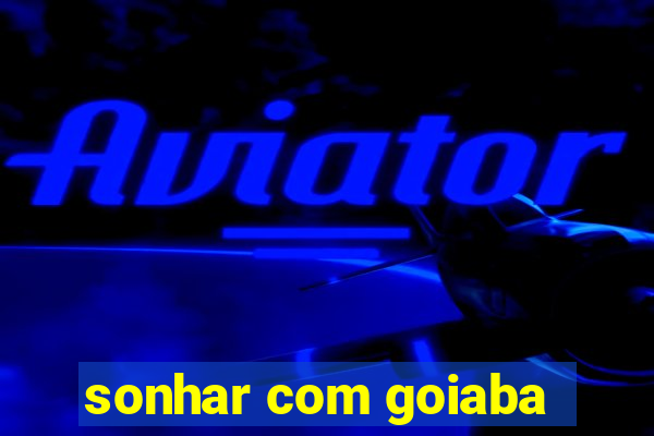 sonhar com goiaba