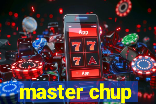 master chup