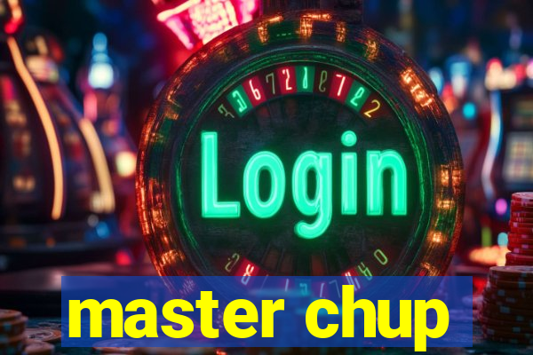 master chup