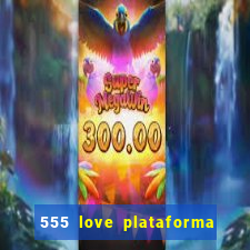 555 love plataforma de jogos