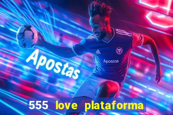 555 love plataforma de jogos