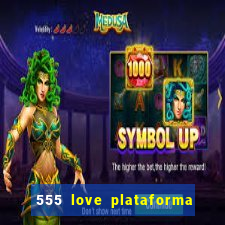 555 love plataforma de jogos