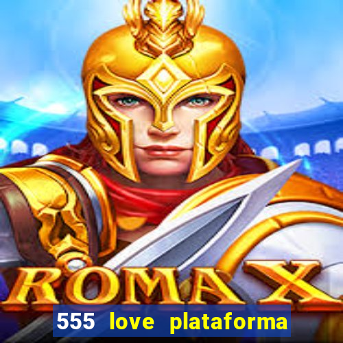 555 love plataforma de jogos