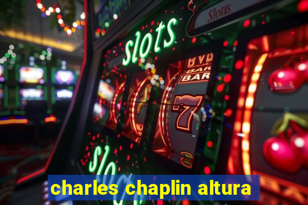 charles chaplin altura