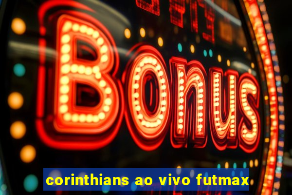 corinthians ao vivo futmax