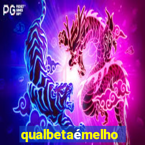 qualbetaémelhor