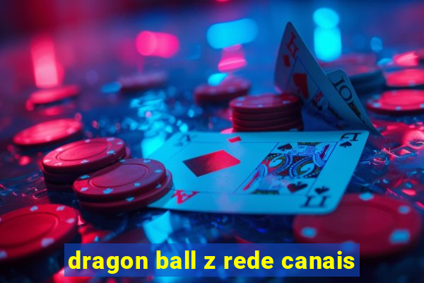 dragon ball z rede canais