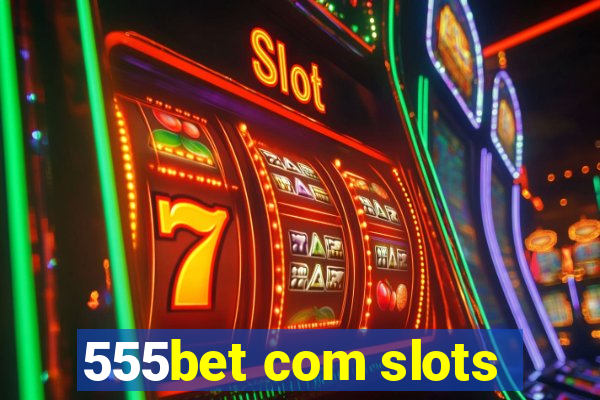 555bet com slots