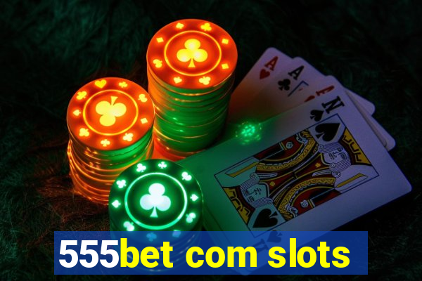 555bet com slots