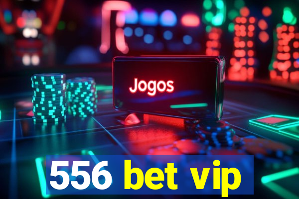 556 bet vip