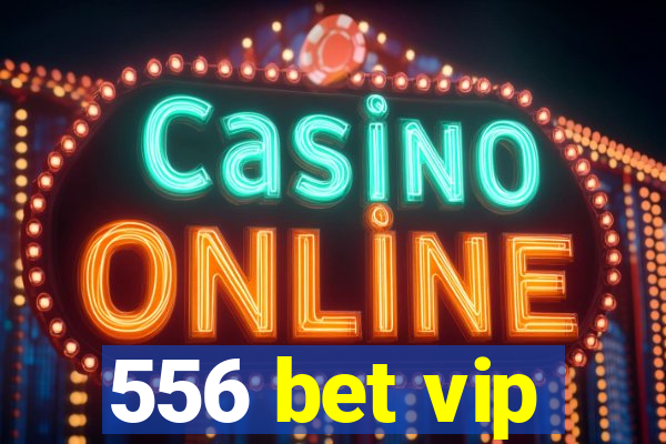 556 bet vip