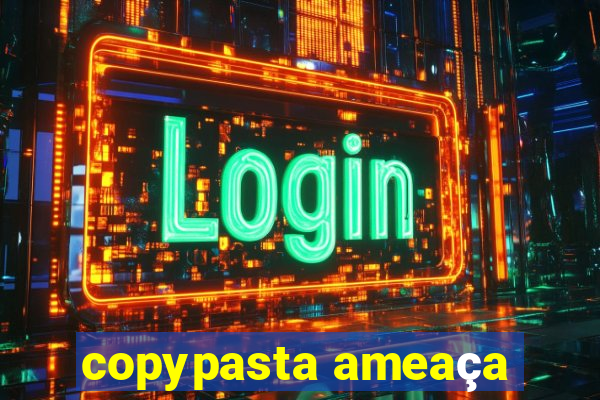 copypasta ameaça