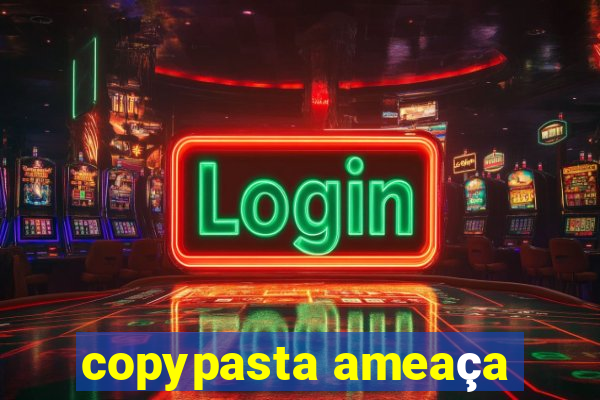 copypasta ameaça