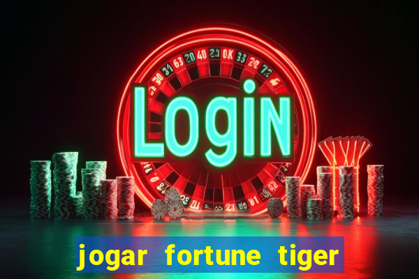 jogar fortune tiger sem depositar