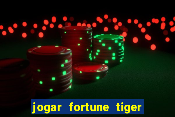 jogar fortune tiger sem depositar