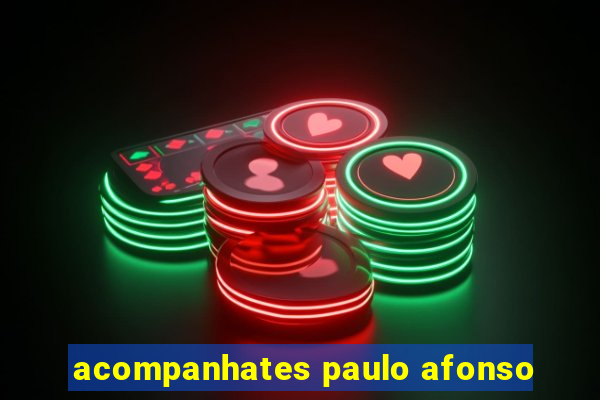 acompanhates paulo afonso