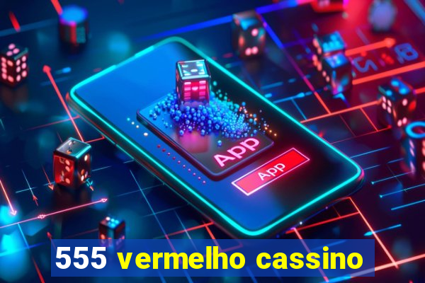 555 vermelho cassino