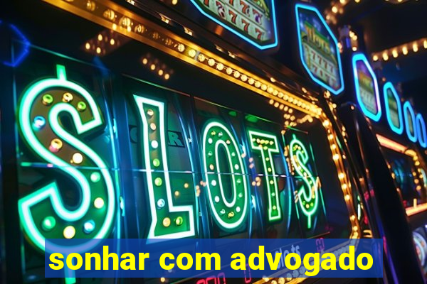 sonhar com advogado