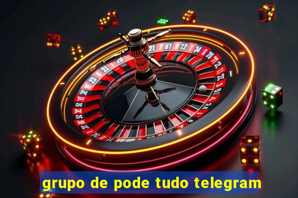 grupo de pode tudo telegram