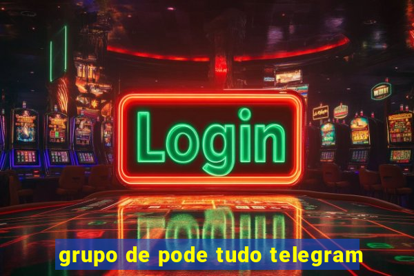 grupo de pode tudo telegram