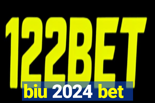 biu 2024 bet