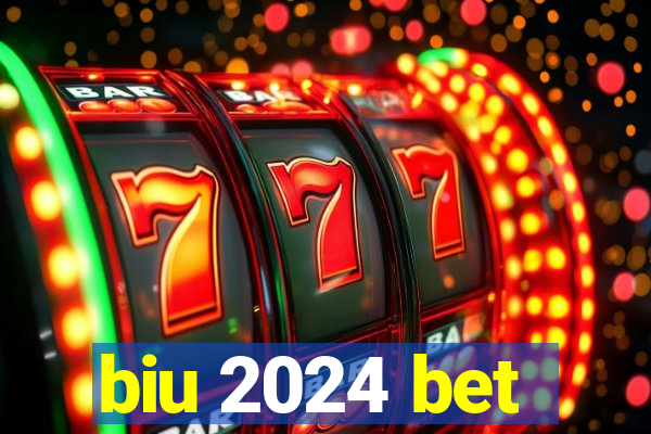 biu 2024 bet